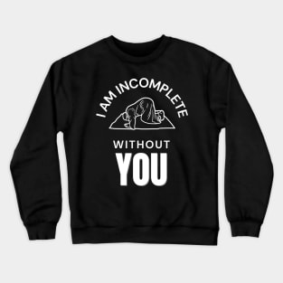 I Am Incomplete Without You Salat Crewneck Sweatshirt